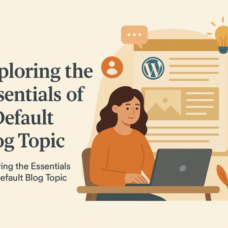 Exploring the Essentials of a Default Blog Topic